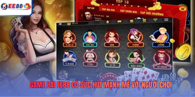 Game Bài EE88 có sức hút mạnh mẽ với người chơi